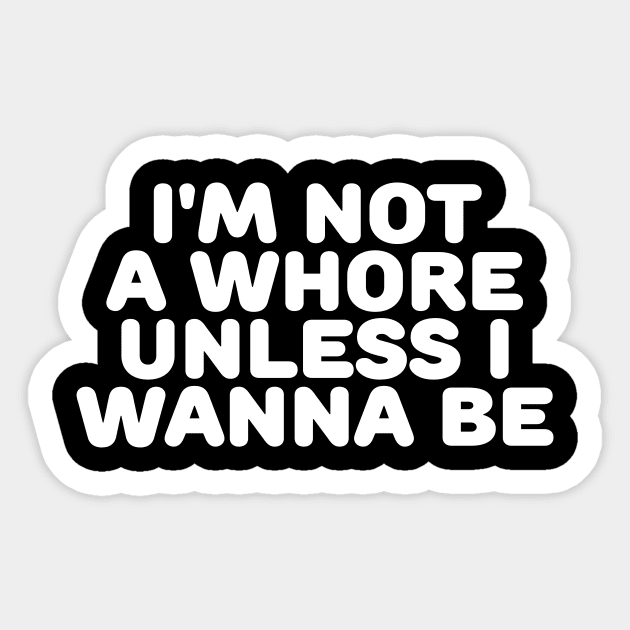 I'm Not A Whore Unless Sticker by TheCosmicTradingPost